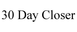 30 DAY CLOSER trademark