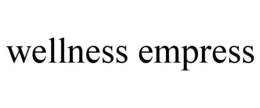 WELLNESS EMPRESS trademark
