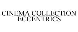 CINEMA COLLECTION ECCENTRICS trademark