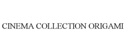 CINEMA COLLECTION ORIGAMI trademark