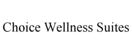 CHOICE WELLNESS SUITES trademark