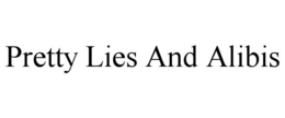 PRETTY LIES AND ALIBIS trademark