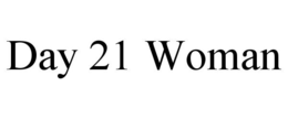 DAY 21 WOMAN trademark