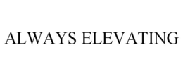 ALWAYS ELEVATING trademark
