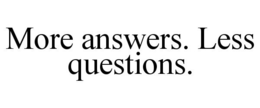 MORE ANSWERS. LESS QUESTIONS. trademark