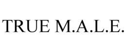 TRUE M.A.L.E. trademark