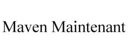 MAVEN MAINTENANT trademark