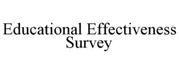 EDUCATIONAL EFFECTIVENESS SURVEY trademark