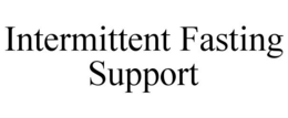 INTERMITTENT FASTING SUPPORT trademark