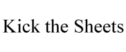 KICK THE SHEETS trademark