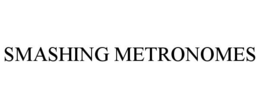 SMASHING METRONOMES trademark