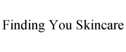 FINDING YOU SKINCARE trademark