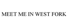 MEET ME IN WEST FORK trademark