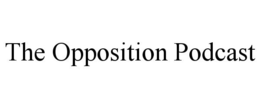 THE OPPOSITION PODCAST trademark