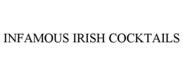 INFAMOUS IRISH COCKTAILS trademark