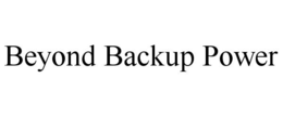 BEYOND BACKUP POWER trademark