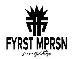 FF FYRST MPRSN IS EVERYTHING trademark