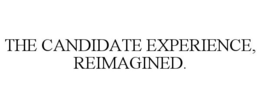 THE CANDIDATE EXPERIENCE, REIMAGINED. trademark