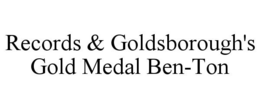 RECORDS & GOLDSBOROUGH'S GOLD MEDAL BEN-TON trademark