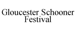 GLOUCESTER SCHOONER FESTIVAL trademark