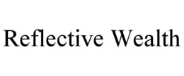REFLECTIVE WEALTH trademark