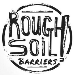 ROUGH SOIL BARRIERS! trademark