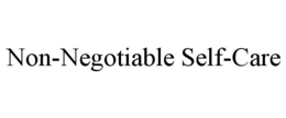 NON-NEGOTIABLE SELF-CARE trademark