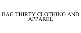 BAG THIRTY CLOTHING AND APPAREL trademark