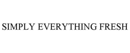 SIMPLY EVERYTHING FRESH trademark