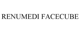RENUMEDI FACECUBE trademark