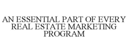 AN ESSENTIAL PART OF EVERY REAL ESTATE MARKETING PROGRAM trademark