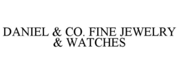 DANIEL & CO. FINE JEWELRY & WATCHES trademark