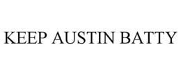 KEEP AUSTIN BATTY trademark