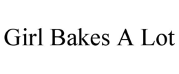 GIRL BAKES A LOT trademark