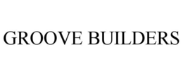 GROOVE BUILDERS trademark