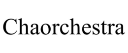 CHAORCHESTRA trademark