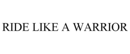 RIDE LIKE A WARRIOR trademark
