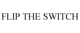 FLIP THE SWITCH trademark