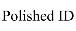 POLISHED ID trademark