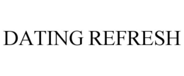 DATING REFRESH trademark