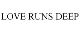 LOVE RUNS DEEP trademark