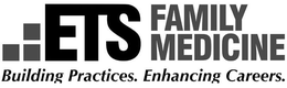 ETS FAMILY MEDICINE BUILDING PRACTICES. ENHANCING CAREERS. trademark