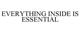 EVERYTHING INSIDE IS ESSENTIAL trademark