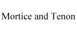 MORTICE AND TENON trademark