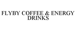 FLYBY COFFEE & ENERGY DRINKS trademark