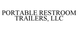 PORTABLE RESTROOM TRAILERS, LLC trademark