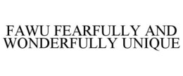 FAWU FEARFULLY AND WONDERFULLY UNIQUE trademark