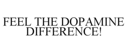 FEEL THE DOPAMINE DIFFERENCE! trademark