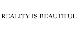 REALITY IS BEAUTIFUL trademark