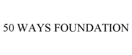 50 WAYS FOUNDATION trademark